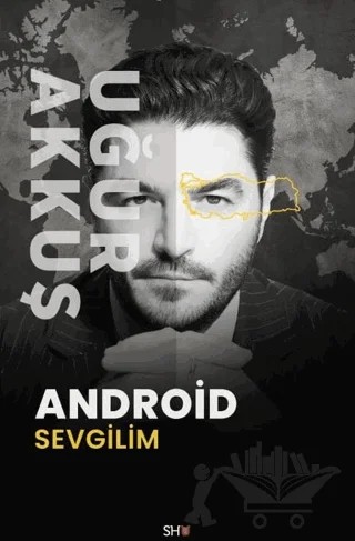 Android Sevgilim – Uğur Akkuş – SHU Kitap kitap kapağı