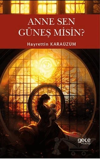 Anne Sen Güneş Misin? – Hayrettin Karaüzüm – Gece Kitaplığı kitap kapağı