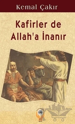 Kafirler de Allah'a İnanır – Kemal Çakır – İşrak Yayınları kitap kapağı