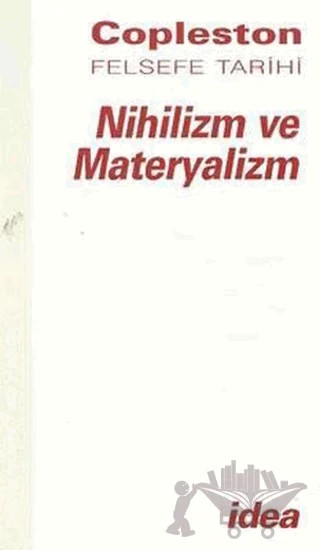 Nihilizm ve Materyalizm Copleston Felsefe Tarihi Çağdaş Felsefe Fichte’den Nietzche’ye Cilt: 7 Bölüm 2 – Frederick Copleston – İdea Yayınevi kitap kapağı