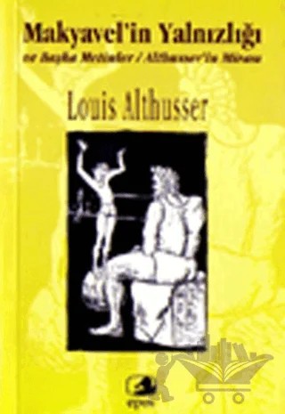 Makyavel’in Yalnızlığı ve Başka Metinler Althusser’in Mirası – Louis Althusser – Epos Yayınları kitap kapağı