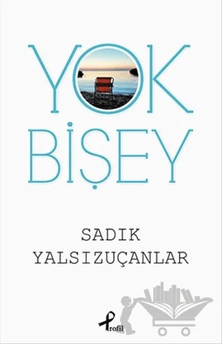 Yok Bişey – Sadık Yalsızuçanlar – Profil Kitap kitap kapağı