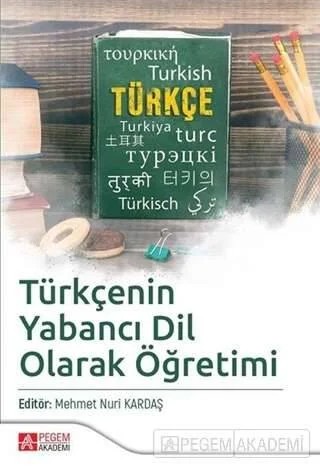 Türkçenin Yabancı Dil Olarak Öğretimi – Mehmet Nuri Kardaş, Abdullah Şahin, Aslı Madem, Esin Yağmur Şahin, Hatice Coşkun – Pegem Akademi Yayıncılık kitap kapağı