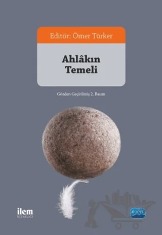 Ahlakın Temeli – Ahmet Ayhan Çitil, Cafer Sadık Yaran, Hakan Poyraz, Hümeyra Özturan, İsmail Fazlıoğlu, Ömer Türker, Tahsin Görgün, Zeynep Direk – Nobel Akademik Yayıncılık kitap kapağı