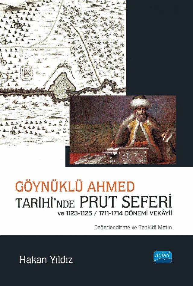 Göynüklü Ahmed Tarihi’nde Prut Seferi ve 1123-1125/1711-1714 Dönemi Vekâyii (Değerlendirme ve Tenkitli Metin) – Hakan Yıldız – Nobel Akademik Yayıncılık kitap kapağı