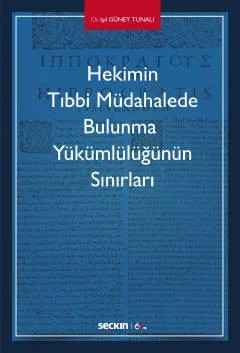 Hekimin Tıbbi Müdahalede Bulunma Yükümlülüğünün Sınırları – Işıl Güney Tunalı – Seçkin Yayıncılık kitap kapağı