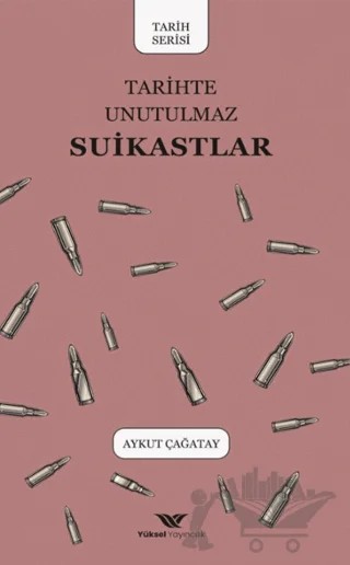 Tarihte Unutulmaz Suikastlar – Aykut Çağatay – Yüksel Yayıncılık kitap kapağı
