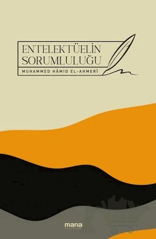 Entelektüelin Sorumluluğu – Muhammed Hamid El-Ahmeri – Mana Yayınları kitap kapağı