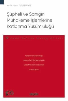 Şüpheli ve Sanığın Muhakeme İşlemlerine Katlanma Yükümlülüğü – Ceza Hukuku Monografileri – – Uygar Günerbüyük – Seçkin Yayıncılık kitap kapağı