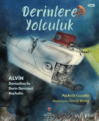 Derinlere Yolculuk - Alvin Denizaltısı ile Derin Denizleri Keşfedin – Michelle Cusolito – TÜBİTAK Yayınları kitap kapağı