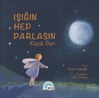 Işığın Hep Parlasın Küçük Peri – Yeşim Fazlıoğlu – İgloo Yayınevi kitap kapağı