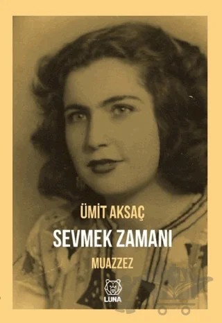 Sevmek Zamanı - Muazzez – Ümit Aksaç – Luna Yayınları kitap kapağı