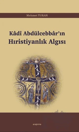 Kadi Abdülcebbar’ın Hıristiyanlık Algısı – Mehmet Turan – Araştırma Yayınları kitap kapağı