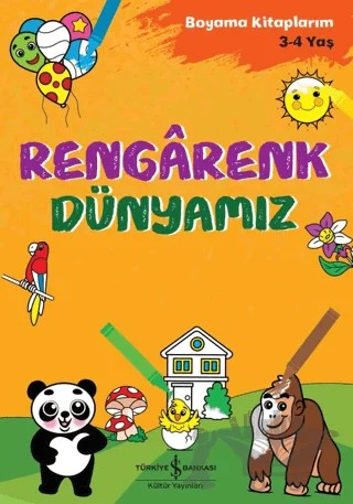 Rengarenk Dünyamız - Boyama Kitaplarım 3 - 4 Yaş – Ahu Ayan – İş Bankası Kültür Yayınları kitap kapağı