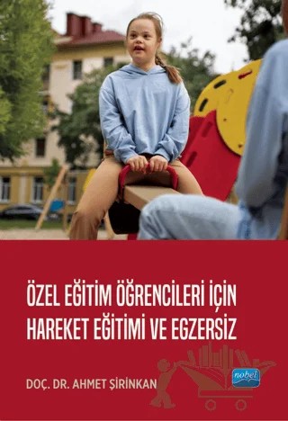 Özel Eğitim Öğrencileri İçin Hareket Eğitimi ve Egzersiz – Ahmet Şirinkan – Nobel Akademik Yayıncılık kitap kapağı