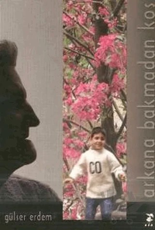 Arkana Bakmadan Koş – Gülser Erdem – Sis Yayıncılık kitap kapağı