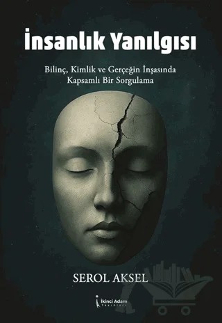 İnsanlık Yanılgısı – Serol Aksel – İkinci Adam Yayınları kitap kapağı