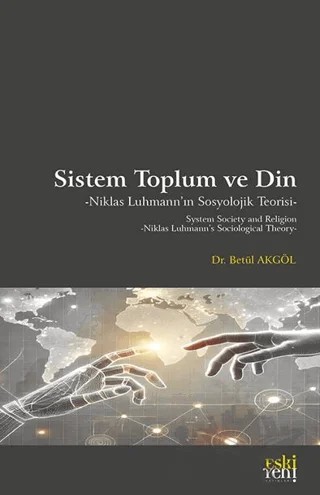 Sistem Toplum ve Din Niklas Luhmann’ın Sosyolojik Teorisi – Betül Akgöl – Eski Yeni Yayınları kitap kapağı