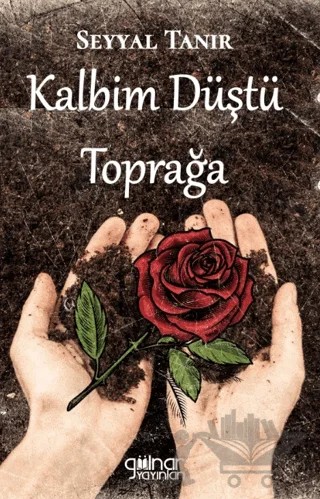 Kalbim Düştü Toprağa – Seyyal Tanır – Gülnar Yayınları kitap kapağı