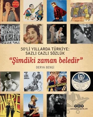 50'li Yıllarda Türkiye: Sazlı Cazlı Sözlük / Şimdiki Zaman Beledir – Derya Bengi – Yapı Kredi Yayınları kitap kapağı
