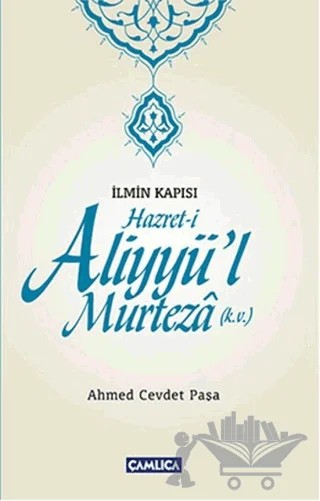 İlmin Kapısı Hazret-i Aliyyü'l Murteza – Ahmed Cevdet Paşa – Çamlıca Basım Yayın kitap kapağı