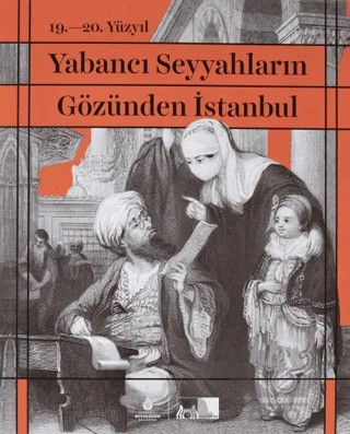 19. - 20. Yüzyıl Yabancı Seyyahların Gözünden İstanbul – Kolektif – İBB Yayınları kitap kapağı