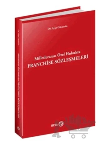 Milletlerarası Özel Hukukta Franchise Sözleşmeleri – Ayşe Güvercin – Beta Yayınevi kitap kapağı