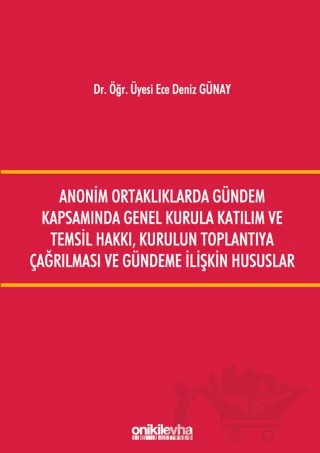 Anonim Ortaklıklarda Gündem Kapsamında Genel Kurula Katılım ve Temsil Hakkı, Kurulun Toplantıya Çağırılması ve Gündeme İlişkin Hususlar – Ece Deniz Günay – On İki Levha Yayınları kitap kapağı