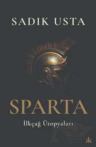 Sparta İlkçağ Ütopyaları – Sadık Usta – Kafka Kitap kitap kapağı