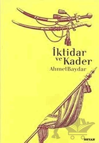 İktidar ve Kader – Ahmet Baydar – Beyan Yayınları kitap kapağı