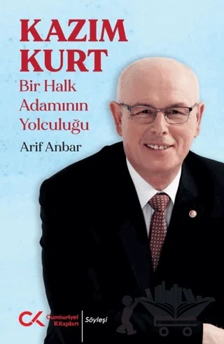 Kazım Kurt - Bir Halk Adamının Yolculuğu – Arif Anbar – Cumhuriyet Kitapları kitap kapağı