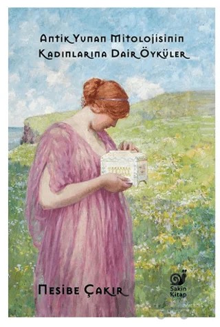 Antik Yunan Mitolojisinin Kadınlarına Dair Öyküler – Nesibe Çakır – Sakin Kitap kitap kapağı