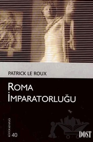Roma İmparatorluğu – Patrick Le Roux – Dost Kitabevi Yayınları kitap kapağı