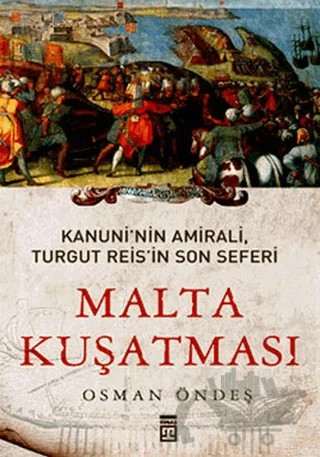 Kanuni’nin Amirali, Turgut Reis’in Son Seferi - Malta Kuşatması – Osman Öndeş – Timaş Tarih kitap kapağı