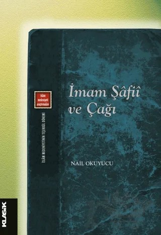 İmam Şafii ve Çağı – Nail Okuyucu – Klasik Yayınları kitap kapağı