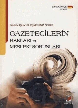 Basın İş Sözleşmesine Göre Gazetecilerin Hakları ve Mesleki Sorunları – Sibel Gökçe – Adalet Yayınevi kitap kapağı