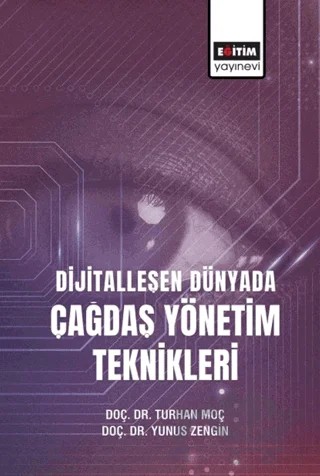 Dijital Dünyada Çağdaş Yönetim Teknikleri – Abdülkadir Akturan, Mehmet Fatih Vural, Saadet Ela Pelenk, Serkan Naktiyok, Özlem Mert, Yunus Zengin, Güler Dinçel Yanık, Emine Karakaplan Özer, Gülşen Cansever, Kübra Mert Mahan, Neşe Salik Ata, Nihal Aloğlu, Seher Meral Uluç, Onur Oktaysoy, M. Akif Yenikaya, Fatma Duman Öztürk, 15 yazar daha – Eğitim Yayınevi - Bilimsel Eserler kitap kapağı