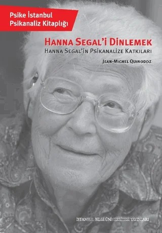 Hanna Segal'i Dinlemek – Jean-Michel Quinodoz – İstanbul Bilgi Üniversitesi Yayınları kitap kapağı