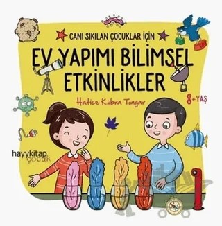 Ev Yapımı Bilimsel Etkinlikler - Canı Sıkılan Çocuklar İçin – Hatice Kübra Tongar – Hayykitap kitap kapağı