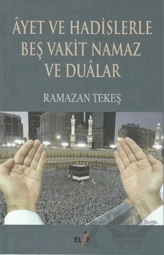 Ayet ve Hadislerle Beş Vakit Namaz ve Dualar – Ramazan Tekeş – Elif Yayınları kitap kapağı