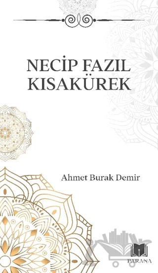 Necip Fazıl Kısakürek – Ahmet Burak Demir – Parana Yayınları kitap kapağı