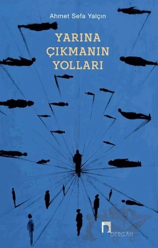 Yarına Çıkmanın Yolları – Ahmet Sefa Yalçın – Dergah Yayınları kitap kapağı