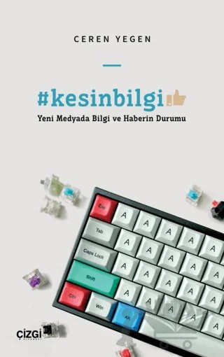 #kesinbilgi - Yeni Medyada Bilgi ve Haberin Durumu – Ceren YEGEN – Çizgi Kitabevi Yayınları kitap kapağı
