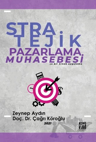 Stratejik Pazarlama Muhasebesi ve Bir Örnek Uygulama – Çağrı Köroğlu, Zeynep Aydın – Gazi Kitabevi kitap kapağı