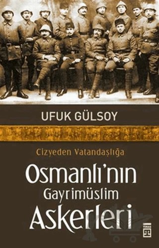 Cizyeden Vatandaşlığa Osmanlı’nın Gayrimüslim Askerleri – Ufuk Gülsoy – Timaş Yayınları kitap kapağı
