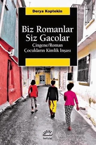 Biz Romanlar Siz Gacolar – Derya Koptekin – İletişim Yayınevi kitap kapağı