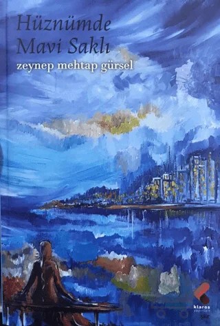 Hüznümde Mavi Saklı – Zeynep Mehtap Gürsel – Klaros Yayınları kitap kapağı