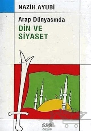 Arap Dünyasında Din ve Siyaset – Nazih Ayubi – Cep Kitapları kitap kapağı
