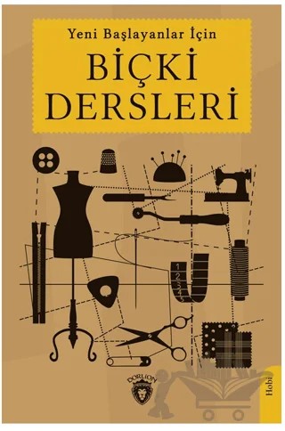 Yeni Başlayanlar İçin Biçki Dersleri – Mehmet Şükrü – Dorlion Yayınları kitap kapağı