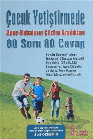 Çocuk Yetiştirmede Anne-Babaların Çözüm Aradıkları 80 Soru 80 Cevap – Sait Özdemir – Yazarın Kendi Yayını - Sait Özdemir kitap kapağı
